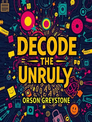 cover image of Decode the Unruly